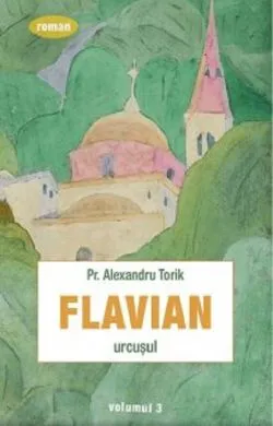 Flavian. Volumul 3 de Alexandru Torik