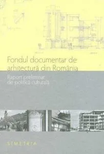 Fondul documentar de arhitectura din Romania. Raport preliminar de politica culturala de Mirela Duculescu