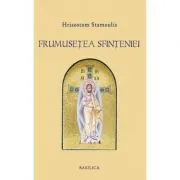 Frumusetea Sfinteniei. Prolegomene la o estetica filocalica a Ortodoxiei de Hrisostom Stamoulis