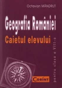 Geografia Romaniei. Caietul elevului pentru clasa a VIII-a de Octavian Mandrut