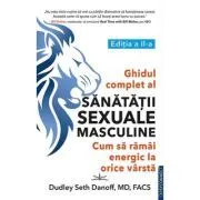 Ghidul complet al sanatatii sexuale masculine. Cum sa ramai energic la orice varsta de Dudley Seth Danoff