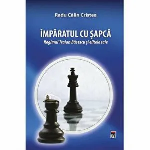 Imparatul cu sapca. Regimul Traian Basescu si elitele sale de Radu Calin Cristea