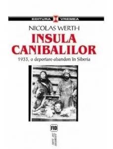 Insula canibalilor. 1933, o deportare-abandon in Siberia de Nicolas Werth