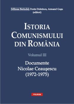 Istoria comunismului din Romania Vol.3: Documente. Nicolae Ceausescu (1972-1975)