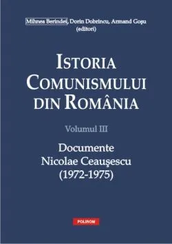 Istoria comunismului din Romania Vol.3: Documente. Nicolae Ceausescu (1972-1975)