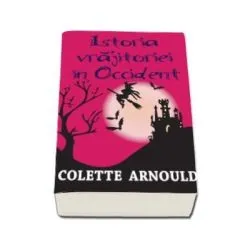 Istoria vrajitoriei in Occident de Colette Arnould