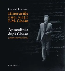 Itinerariile unei vieti: E.M. Cioran / Apocalipsa dupa Cioran (ultimul interviu filmat) de Gabriel Liiceanu