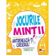 Jocurile mintii. Antreneaza-ti creierul! Varsta 4  de Iuliana Voicu