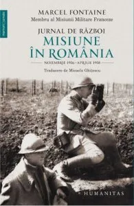 Jurnal de razboi. Misiune in Romania. Noiembrie 1916 - Aprilie 1918 de Marcel Fontaine