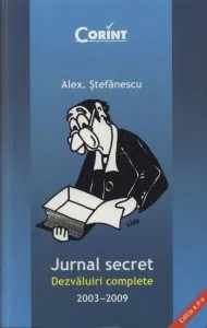 Jurnal secret. Dezvaluiri complete 2003-2009 de Alex. Stefanescu