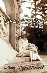 Maria, Regina Romaniei. De la Sufletul Meu la al lor de Medrea Gabriela