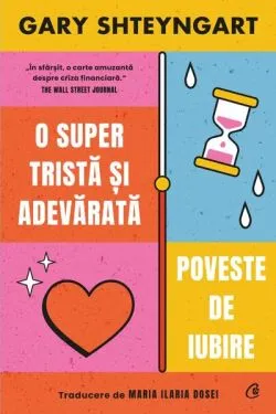 O super tristă și adevărată poveste de iubire de Gary Shteyngart