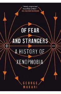 Of Fear and Strangers: A History of Xenophobia de George Makari
