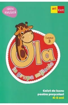 Ola in grupa mijlocie 4-5 ani. Caiet de lucru pentru prescolari. Caietul 3