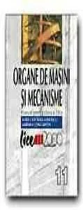 ORGANE DE MASINI SI MECANISME. MANUAL PENTRU CLASA A 11-A de Aurel Ciocirlea-Vasilescu