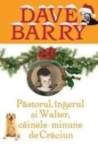 Pastorul, ingerul si Walter, cainele-minune de Craciun de Dave Barry