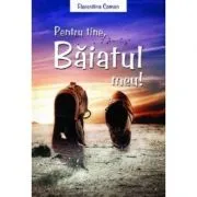 Pentru tine, baiatul meu! de Florentina Coman