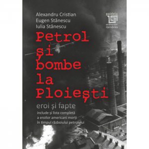 Petrol si bombe la Ploiesti