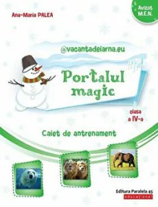 Portalul Magic. Caiet de antrenament. Clasa a IV-a de Ana-Maria Palea