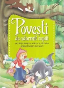 Povesti de adormit copiii - Scufita Rosie, Alba-ca-Zapada, Spargatorul de nuci