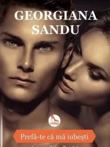 Prefa-te ca ma iubesti de Georgiana Sandu