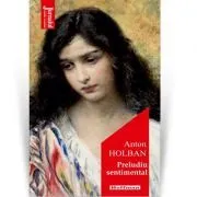 Preludiu sentimental. Editia 2020 de Anton Holban