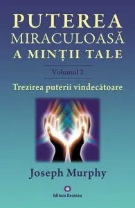 Puterea miraculoasa a mintii tale - vol. 2 de Joseph Murphy