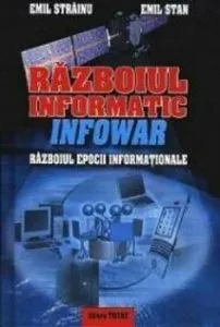 Razboiul informatic - Infowar: razboiul epocii informationale de Emil Strainu