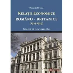 Relatile economice romano-britanice (1919-1939). Studii si documente de Marusia Cirstea