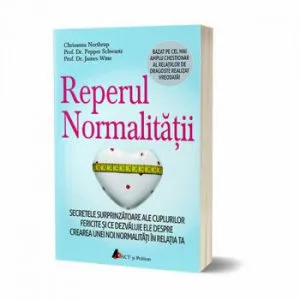 Reperul normalitatii. Secretele surprinzatoare ale cuplurilor fericite si ce dezvaluie ele despre crearea unei noi normalitati in relatia ta de Prof. Dr. James Witte