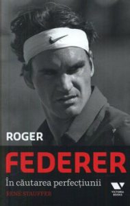Roger Federer. In cautarea perfectiunii