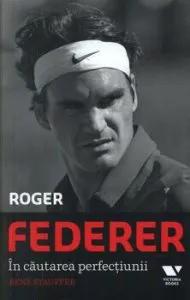 Roger Federer. In cautarea perfectiunii de Rene Stauffer