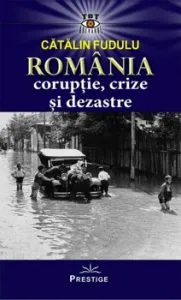 Romania coruptie, crize si dezastre de Catalin Fudulu