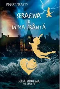 Serafina si inima franta. Seria Serafina. Volumul 3 de Robert Beatty
