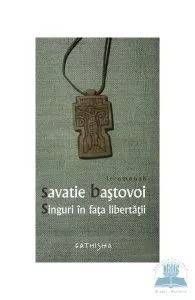 Singuri in fata libertatii de Savatie Bastovoi