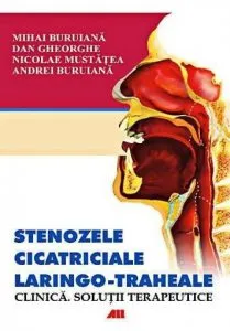 Stenozele cicatriceale laringo-traheale. Clinica. Solutii terapeutice de Andrei Buruiana