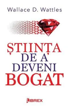 Stiinta de a deveni bogat de Wallace D. Wattles