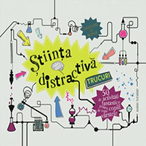 Stiinta distractiva. 50 de activitati fantastice pentru copiii de toate varstele