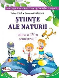 Stiinte ale naturii. Clasa a IV-a, semestrul I de Cleopatra Mihailescu