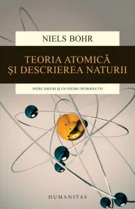 Teoria atomica si descrierea naturii. Patru eseuri si un studiu introductiv de Niels Bohr