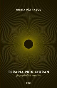 Terapia prin Cioran. Forta gandirii negative