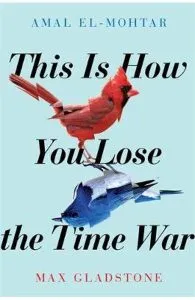 This is How You Lose the Time War de Max Gladstone