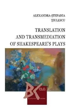 Translation and Transmediation of Shakespeare's plays de Alexandra-Stefania Tiulescu