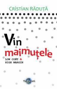 Vin maimutele. Low cost & high margin. Editia a II-1