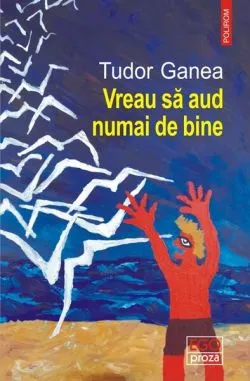 Vreau să aud numai de bine de Tudor Ganea