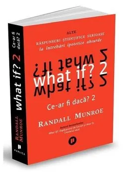 What if? 2. Alte răspunsuri științifice serioase la întrebări ipotetice absurde de Randall Munroe