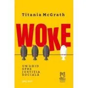 Woke. Un ghid spre justitia sociala de Titania McGrath