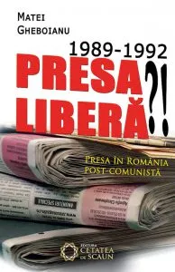 1989-1992 Presa libera?! Presa in Romania post-comunista de Matei Gheboianu