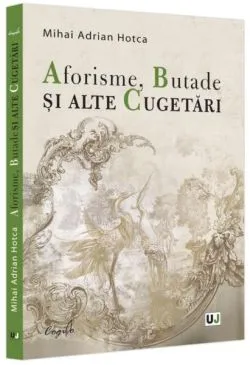 Aforisme, Butade și alte Cugetări de Mihai Adrian Hotca