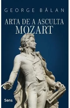 Arta de a asculta Mozart de George Balan